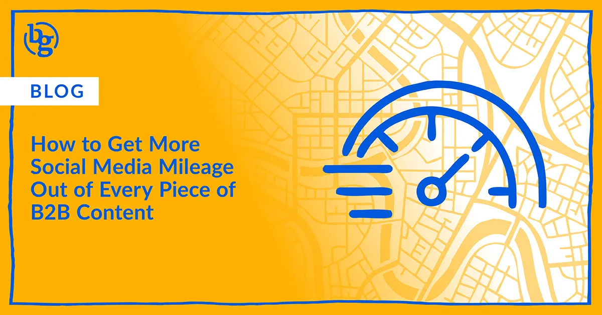 How to Get More Social Media Mileage Out of Every Piece of B2B Content