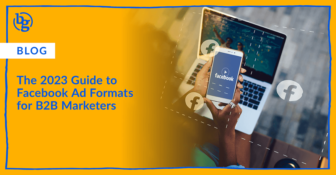 The 2023 Guide to Facebook Ad Formats for B2B Marketers