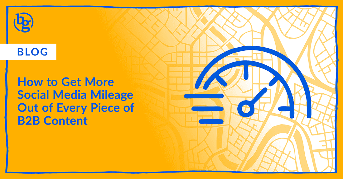 How to Get More Social Media Mileage Out of Every Piece of B2B Content