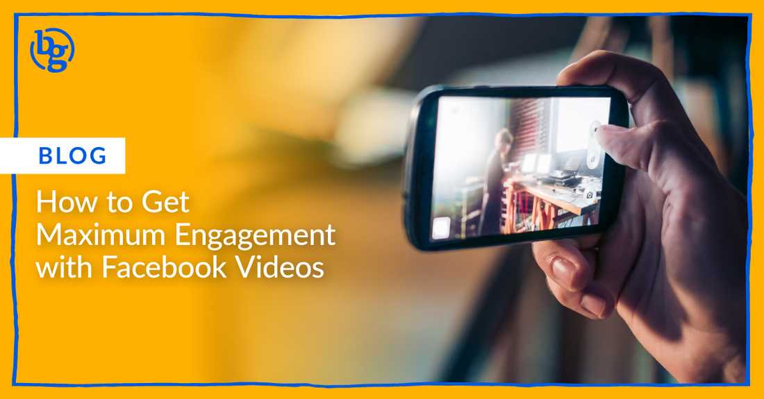 how-to-get-maximum-engagement-with-facebook-videos