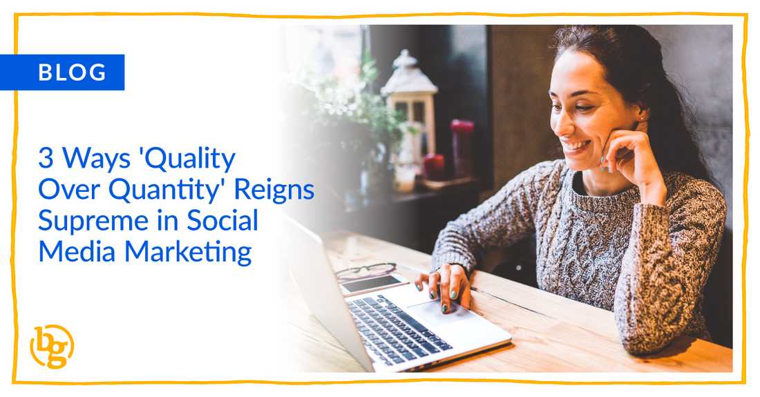 3-ways-quality-over-quantity-reigns-supreme-in-social-media-marketing